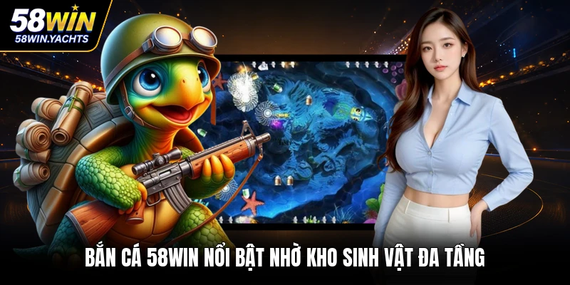 Bắn cá 58WIN nổi bật nhờ kho sinh vật đa tầng