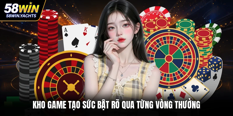 Kho game tạo sức bật rõ qua từng vòng thưởng