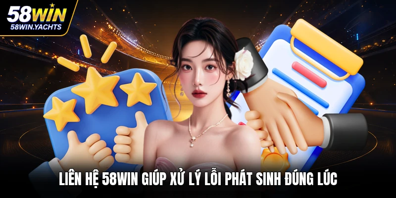 Liên hệ 58WIN giúp xử lý lỗi phát sinh đúng lúc