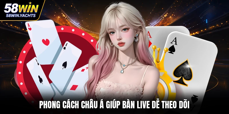 Phong cách châu Á giúp bàn live dễ theo dõi